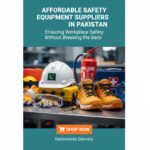 Affordable Safety Equipment Suppliers in Pakistan: Ensuring Workplace Safety Without Breaking the Bank